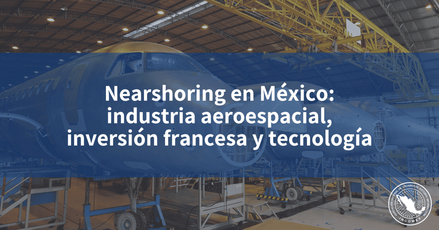 Nearshoring en México industria aeroespacial inversión francesa y