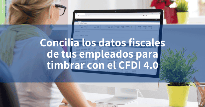 Concilia Los Datos Fiscales De Tus Empleados Para Timbrar Con El CFDI 4