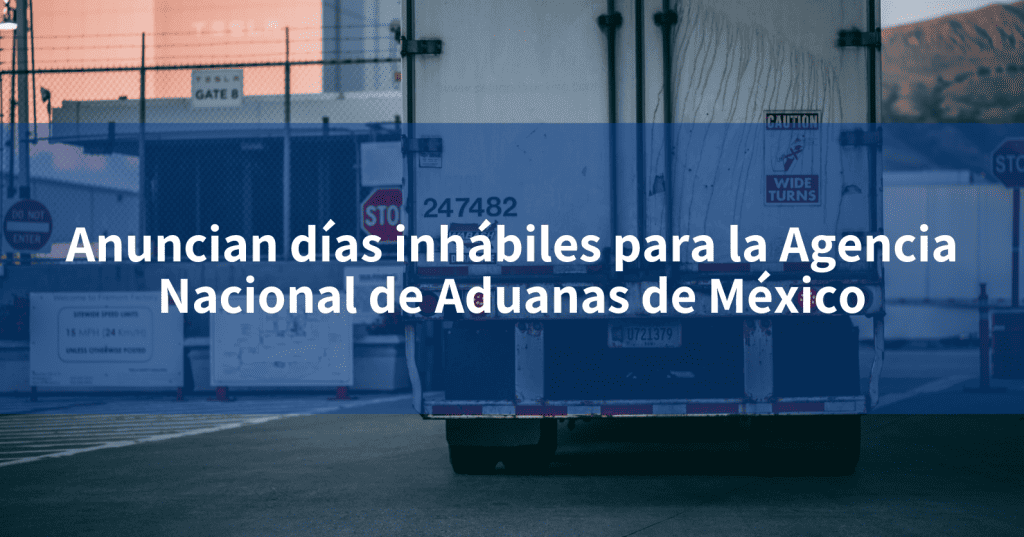 Anuncian días inhábiles para la Agencia Nacional de Aduanas de México