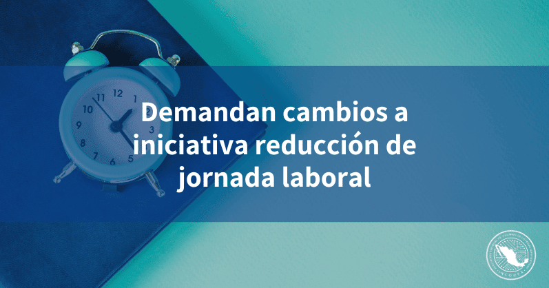 Demandan Cambios A Iniciativa Reducci N De Jornada Laboral Incomex