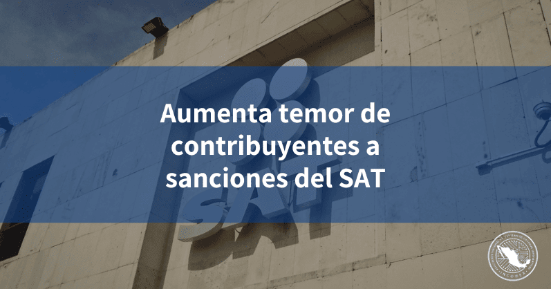 Aumenta Temor De Contribuyentes A Sanciones Del SAT INCOMEX